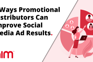 6 Ways Promotional Distributors Can Improve Social Media Ad Results